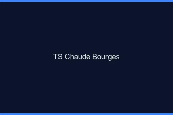 TS chaude Bourges