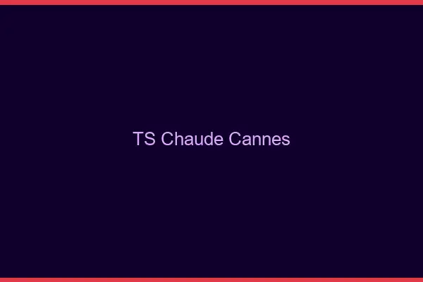 TS chaude Cannes