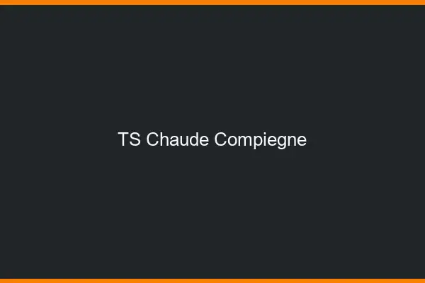 TS chaude Compiègne