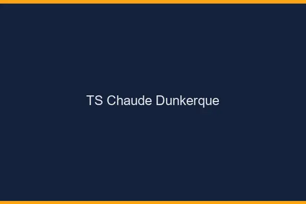 TS chaude Dunkerque