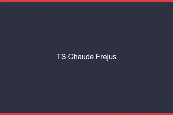 TS chaude Fréjus