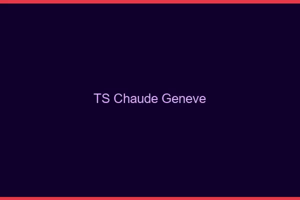 TS chaude Genève
