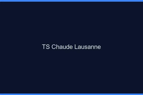 TS chaude Lausanne