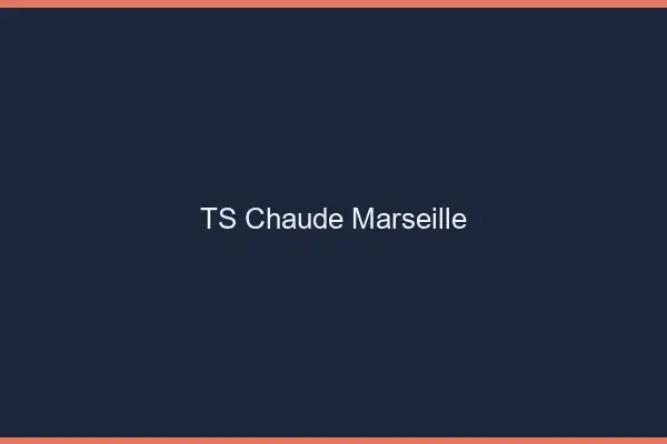 TS chaude Marseille