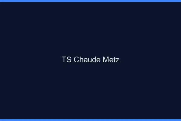 TS chaude Metz