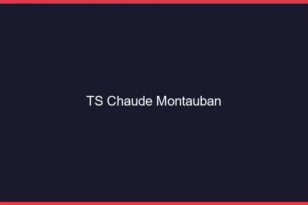 TS chaude Montauban