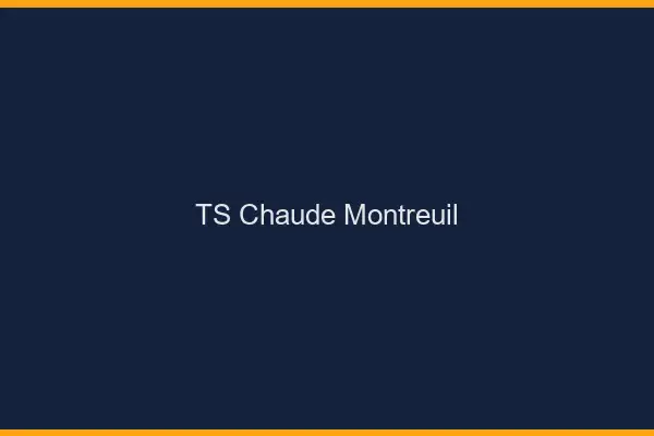 TS chaude Montreuil
