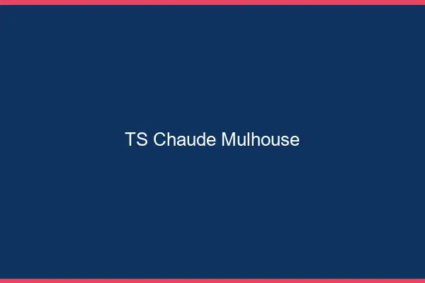 TS chaude Mulhouse