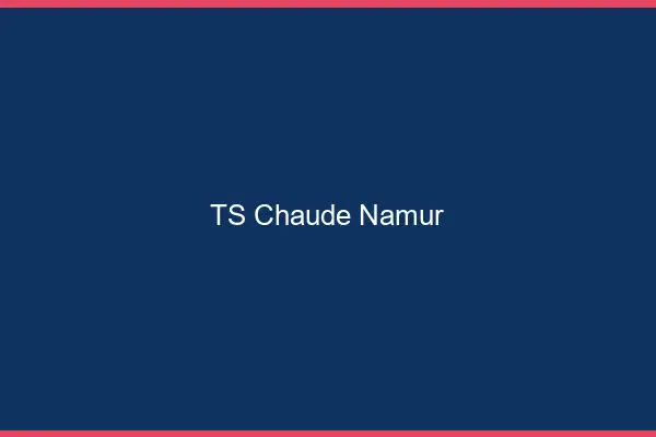 TS chaude Namur