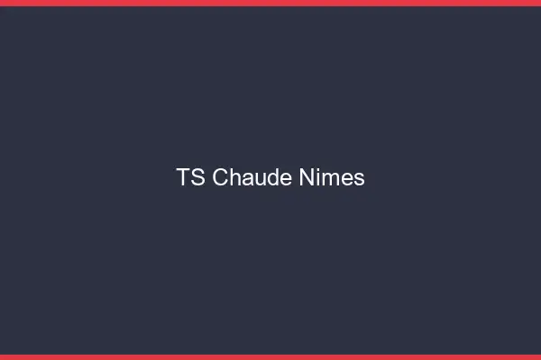 TS chaude Nîmes