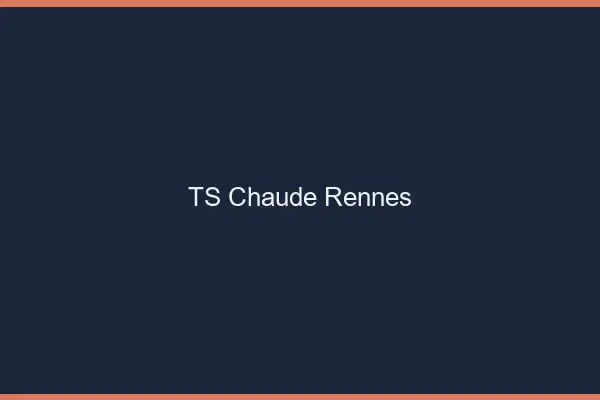 TS chaude Rennes