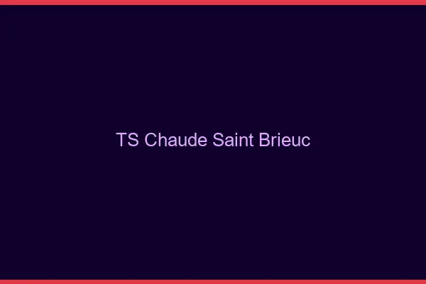 TS chaude Saint-Brieuc