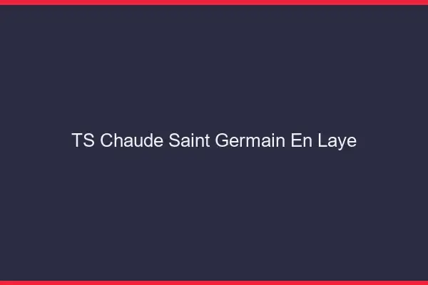 TS chaude Saint-Germain-en-Laye