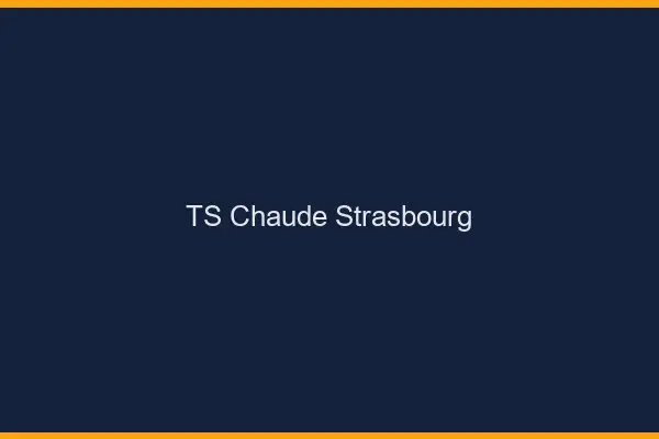 TS chaude Strasbourg