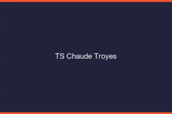 TS chaude Troyes