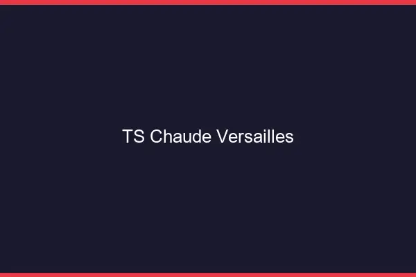 TS chaude Versailles