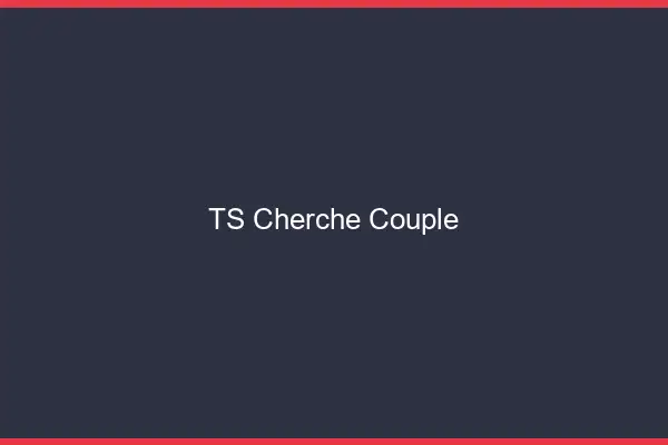 TS cherche couple
