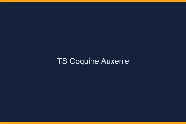 TS coquine Auxerre