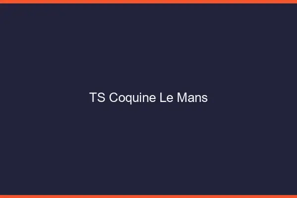TS coquine le mans