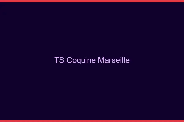 TS coquine Marseille