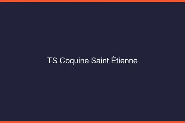 TS coquine Saint-Étienne
