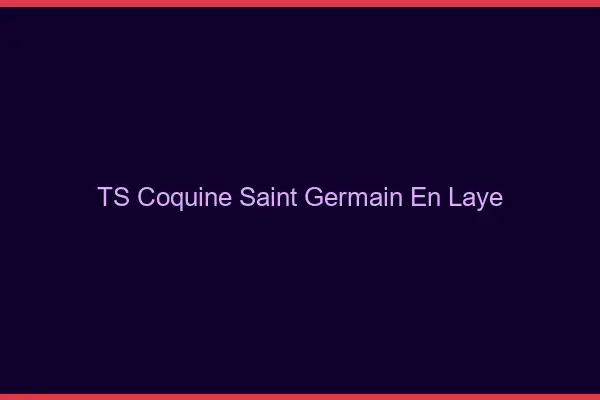 TS coquine Saint-Germain-en-Laye