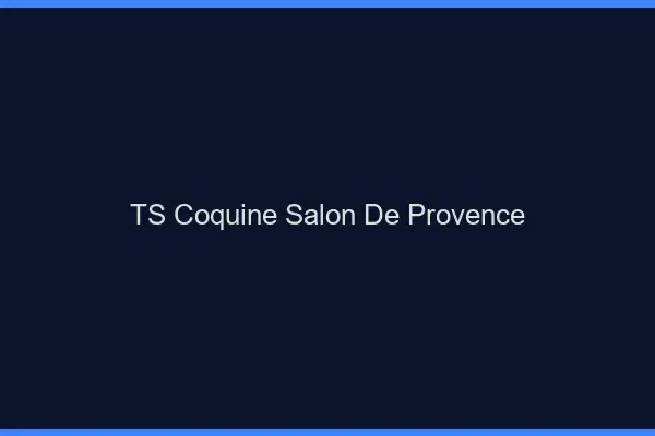 TS coquine Salon-de-Provence