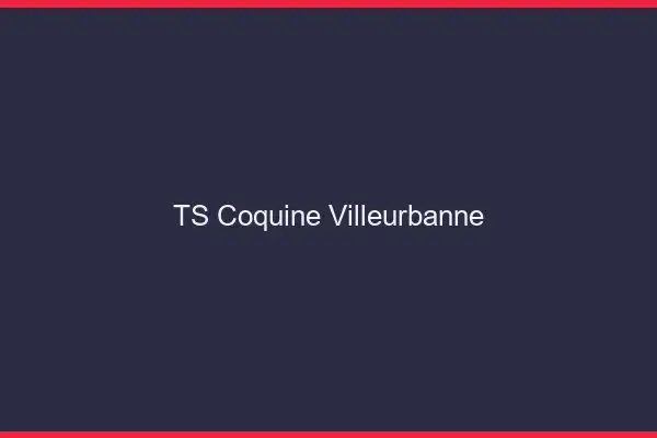 TS coquine Villeurbanne