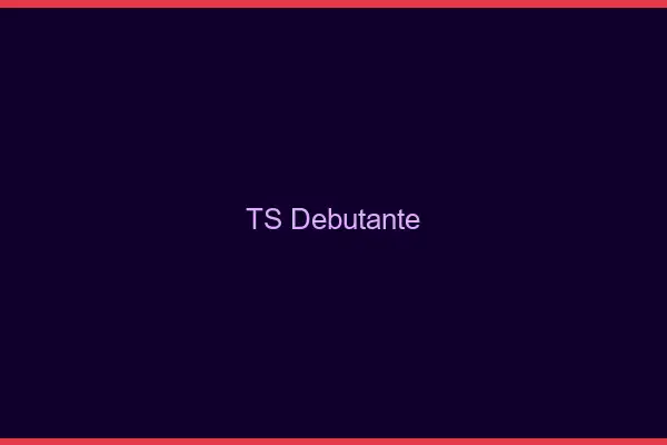 TS débutante