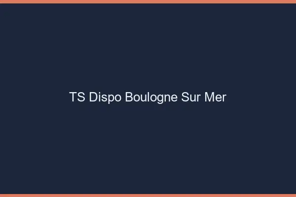 TS dispo Boulogne-sur-Mer