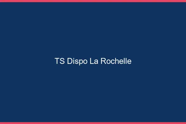 TS dispo la rochelle