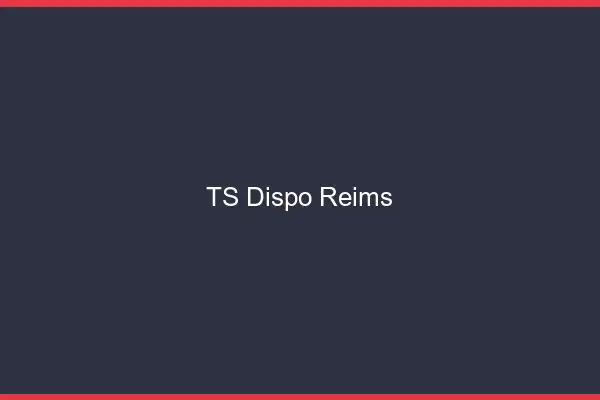 TS dispo Reims