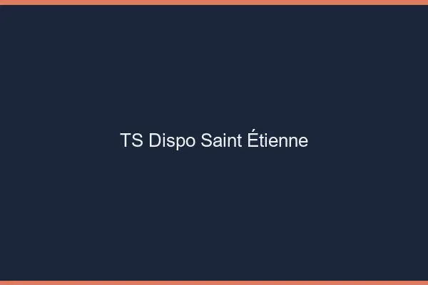TS dispo Saint-Étienne