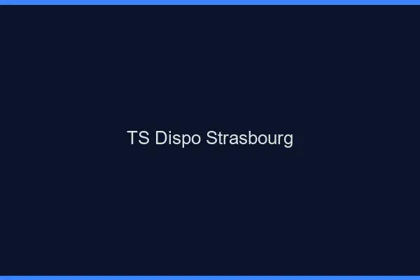 TS dispo Strasbourg