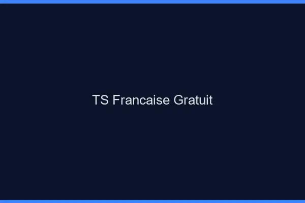 TS française gratuit