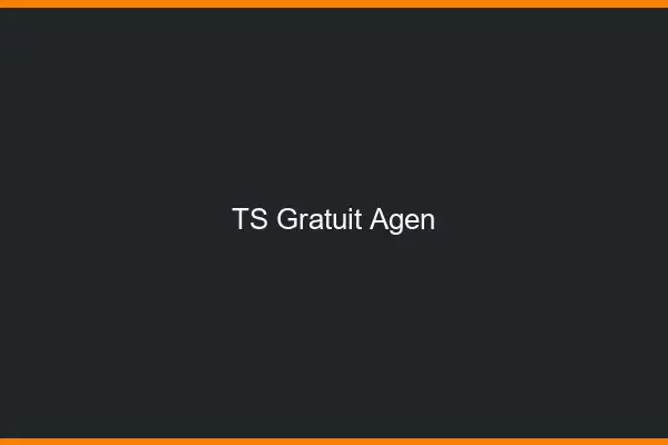 TS gratuit Agen