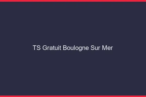 TS gratuit Boulogne-sur-Mer
