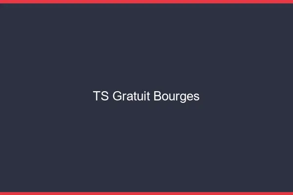 TS gratuit Bourges