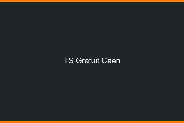 TS gratuit Caen