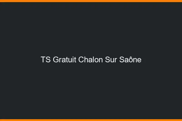 TS gratuit Chalon-sur-Saône
