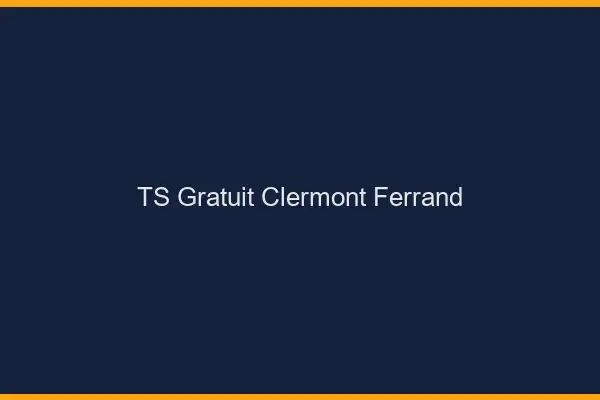 TS gratuit Clermont-Ferrand