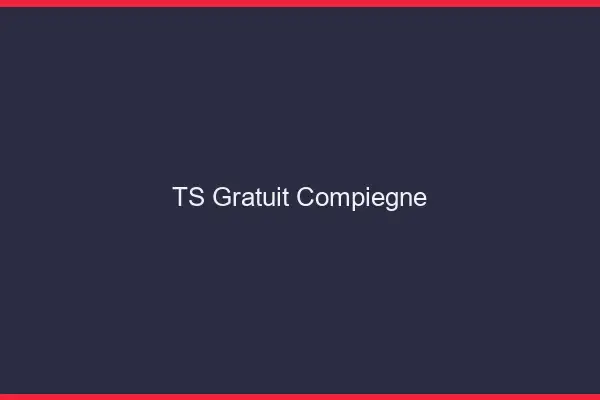 TS gratuit Compiègne