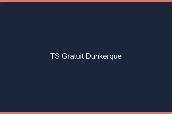 TS gratuit Dunkerque