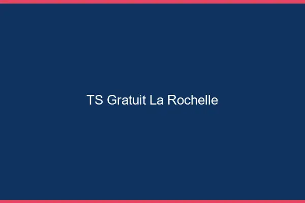 TS gratuit la rochelle