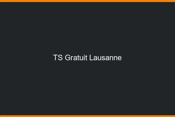 TS gratuit Lausanne