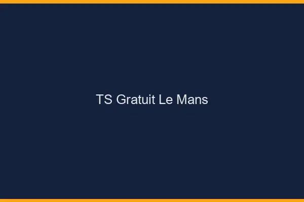 TS gratuit le mans
