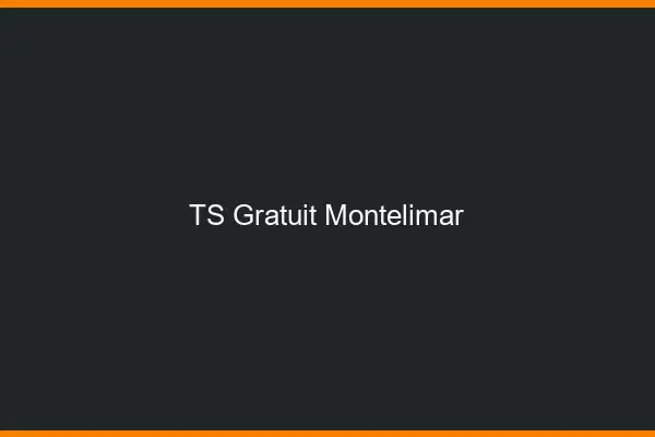 TS gratuit Montélimar