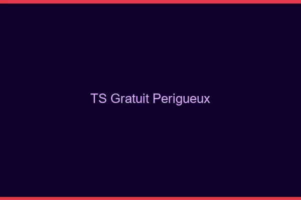 TS gratuit Périgueux