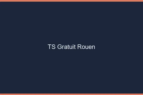 TS gratuit Rouen