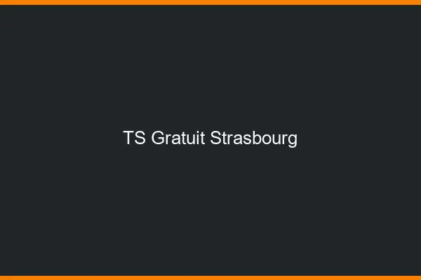 TS gratuit Strasbourg